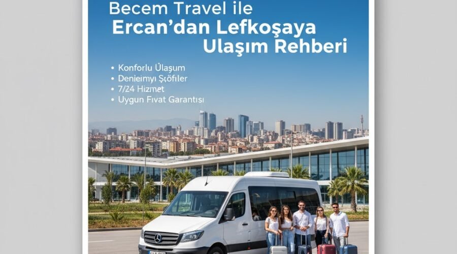 Becem Travel ile Ercan’dan Lefkoşa’ya Ulaşım Rehberi
